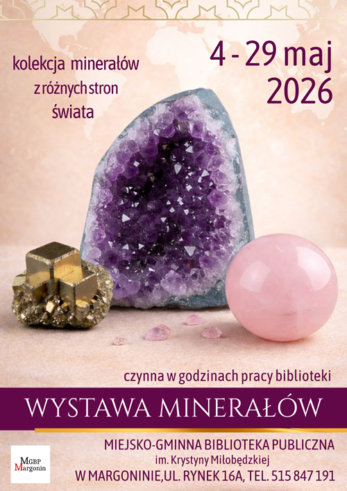Plakat informujący o o wydarzeniu: "Wystawa minerałów z różnych stron świata". Dostępna do zwiedzania w godzinach pracy biblioteki w dniach 4-29.05.2026 roku. Na plakacie obraz 3 minerałów na różowym tle: piryt, ametyst, kwarc różowy.