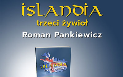 Zapraszamy na spotkanie Islandia - trzeci żywioł, Roman Pankiewicz