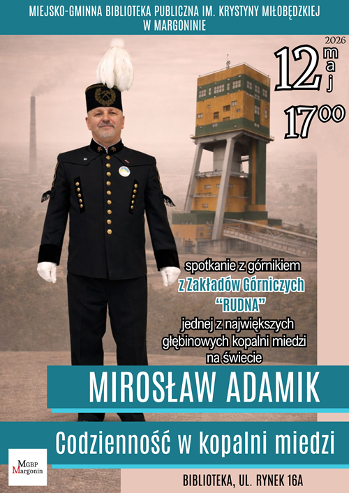 Plakat, na którym jest górnik Mirosław Adamik w mundurze górniczym. W tle szyb Zakładów Górniczych "Rudna". Spotkanie 12.05.2026 r. o godz. 17.00