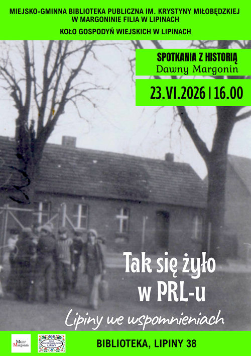 Plakat informujący o spotkaniu w bibliotece w Lipinach w dniu 23.06.2026 r. o godz. 16.00. Temat spotkania: "Spotkania z historią - Dawny Margonin": "Tak się żyło w PRL-u". Na plakacie zdjęcie starej szkoły. Przed szkołą stoją uczniowie.